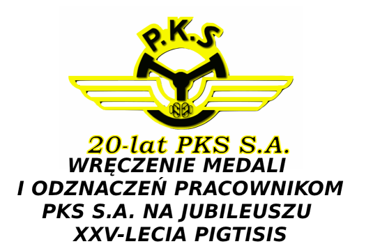 WRĘCZENIE MEDALI  I ODZNACZEŃ PRACOWNIKOM PKS S.A. NA JUBILEUSZU  XXV-LECIA PIGTISIS